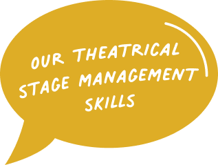 yellow speech bubble with "our theatrical stage management skills" text on it